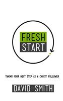 Fresh Start: Taking Your First Steps As A Christ Follower