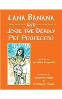Lana Banana and Josie the Deadly Pet Protector