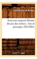 Nouveau Manuel Illustré Du Jeu Des Échecs: Lois Et Principes (Éd.1861)