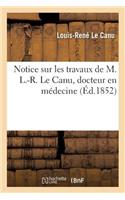 Sur Les Travaux de M. L.-R. Le Canu, Docteur En Médecine À l'Appui de Sa Candidature À La Chaire