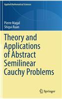 Theory and Applications of Abstract Semilinear Cauchy Problems