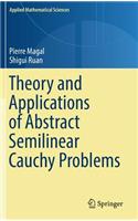 Theory and Applications of Abstract Semilinear Cauchy Problems