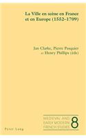 La Ville En Scene En France Et En Europe (1552-1709)
