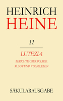 Lutezia: Berichte Ueber Politik, Kunst Und Volksleben: (Vol 11 Saekularausgabe: Werke, Briefwechsel, Lebenszeugnisse)