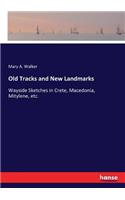 Old Tracks and New Landmarks: Wayside Sketches in Crete, Macedonia, Mitylene, etc.