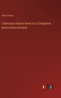 L'Advocacie Nostre-Dame et La Chapelerié Nostre-Dame de Baiex