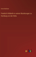 Friedrich Hölderlin in seinen Beziehungen zu Homburg vor der Höhe