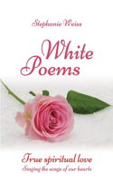 White Poems: True spiritual love - Singing the songs of our hearts