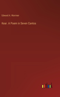 Kear. A Poem in Seven Cantos