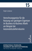 Verrechnungspreise fuer die Nutzung von geistigem Eigentum im Business-to-Business Markt am Beispiel der Automobilzulieferindustrie