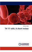 TH 17 cells; A short review