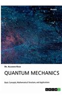 Quantum Mechanics. Basic Concepts, Mathematical Structure and Applications