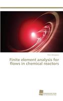 Finite element analysis for flows in chemical reactors