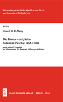 Die Bauten Von Hadim Sulaiman Pascha (1468-1548) Nach Seinen Urkunden Im Ministerium Für Fromme Stiftungen in Kairo