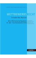 Die Ministererlaubnis in Der Fusionskontrolle