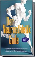 Der Neuroathletik Code: Revolutionare Wissenschaft, innovatives Training und effektive Ubungen zur Verbesserung Ihrer korperlichen Leistung durch ... 5 Wochen Trainingssplan (German Edition)