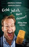 Echt jetzt, Herr Fessor?: Alltag eines Lehrers