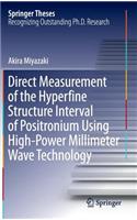 Direct Measurement of the Hyperfine Structure Interval of Positronium Using High-Power Millimeter Wave Technology: (Springer Theses)