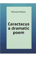 Caractacus a dramatic poem: (English)