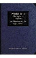 Progrès de la Chirurgie En France Ou, Phénomènes Du Règne Animal
