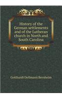 History of the German settlements and of the Lutheran church in North and South Carolina