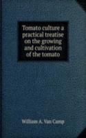 TOMATO CULTURE A PRACTICAL TREATISE ON