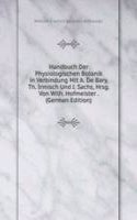 Handbuch Der Physiologischen Botanik in Verbindung Mit A. De Bary, Th. Irmisch Und J. Sachs, Hrsg. Von Wilh. Hofmeister . (German Edition)