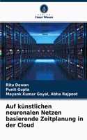 Auf künstlichen neuronalen Netzen basierende Zeitplanung in der Cloud