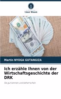 Ich erzähle Ihnen von der Wirtschaftsgeschichte der DRK