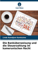 Die Banküberweisung und die Steuerzahlung im kamerunischen Recht