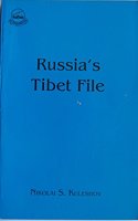 Russias Tibet File: The Unknown Pages in the History of Tibets Independence