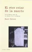 Otro Reino De La Muerte, El. Los Primeros Dias De La Guerrra Civil En Malaga