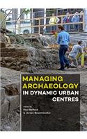 Managing Archaeology in Dynamic Urban Centres