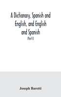 dictionary, Spanish and English, and English and Spanish, containing the signification of words and their different uses together with the terms of arts, sciences, and trades (Part I) Spanish and English