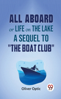 All Aboard Or Life On The Lake A Sequel To "The Boat Club"