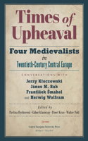 Times of Upheaval: Four Medievalists in Twentieth-Century Central Europe. Conversations with Jerzy Kloczowski, János M. Bak, Frantisek Smahel, and Herwig Wolfram