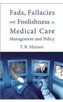 Fads, Fallacies and Foolishness in Medical Care Management and Policy