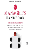 Manager's Handbook: Five Simple Steps to Build a Team, Stay Focused, Make Better Decisions, and Crush Your Competition