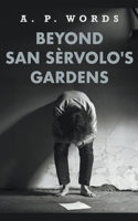 Beyond San Se`rvolo's Gardens