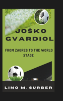 Josko Gvardiol: From Zagreb to the World Stage