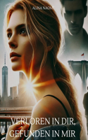 Verloren in dir, gefunden in mir: Eine dramatische Liebesgeschichte über toxische Beziehungen, Selbstfindung und wahre Liebe in New York City: Toxische Liebe, Selbstfindung, Liebesro