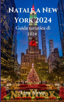 Guida turistica di Natale a New York 2024: Esplora la magia delle vacanze a New York: attrazioni, mercati ed esperienze invernali indimenticabili