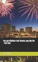 You can Manifest Your Dreams Just like Me - Part Four