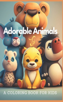 Adorable Animals A Coloring Book for Kids