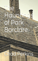 Hauntings of Park Barclare