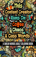 This Content Creator Runs On Coffee, Chaos and Cuss Words: A Swear Word Adult Coloring Book For Stress Relieving, Fun Swearing Pages With Animals Mandalas and Flowers Patterns, Funny Christmas Gag Gift For C