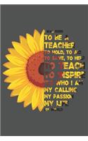 I Was Born To Be A Teacher To Hold, To Aid To Save, To Help To Teach To Inspire - It's Who I Am My Calling My Passion My Life My World