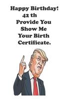 Funny Donald Trump Happy Birthday! 42 Provide You Show Me Your Birth Certificate.