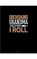 Dachshund Grandma This Is How I Roll: 3 Column Ledger