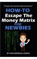 How-To Escape The Money Matrix For Newbies